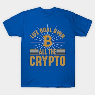 Life Goals; Own All Crypto T-Shirt